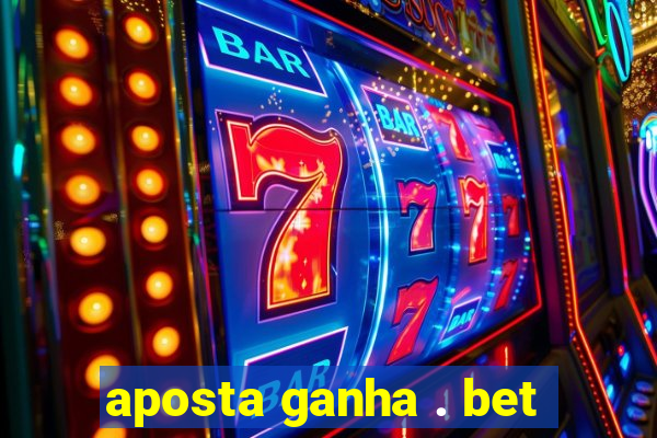 aposta ganha . bet